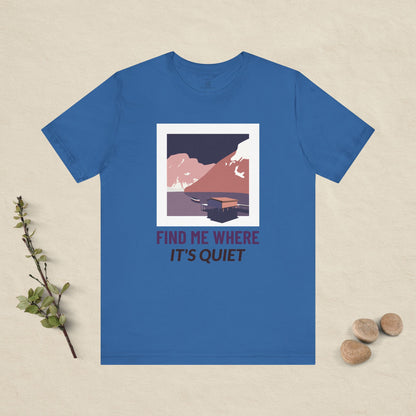 Find Me Where It's Quiet - Colour Collection T-Shirt