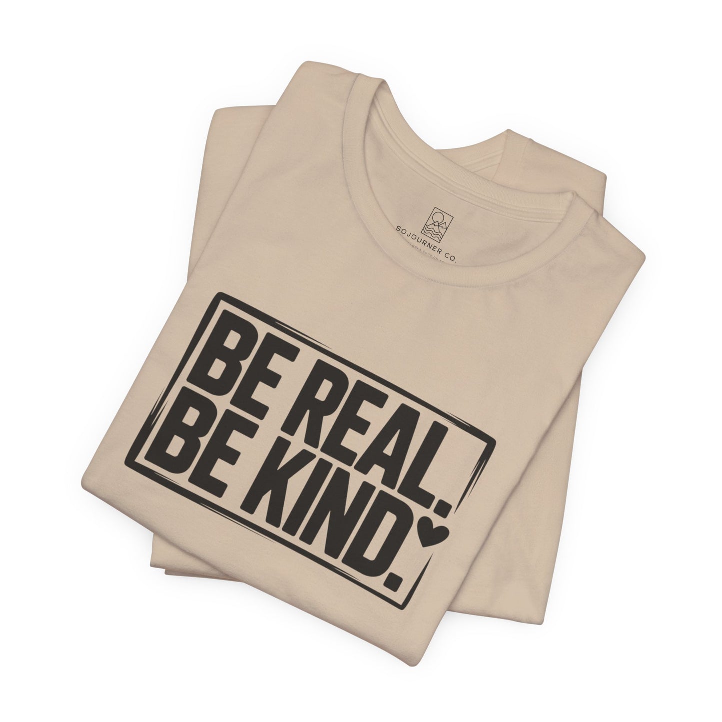 Be Real. Be Kind. T-Shirt