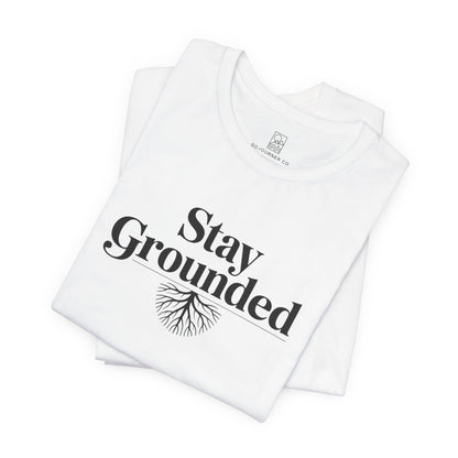 Stay Grounded T-Shirt