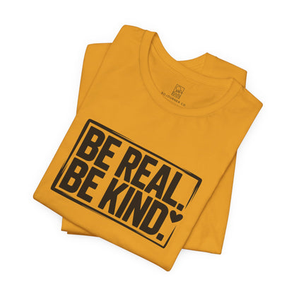 Be Real. Be Kind. T-Shirt