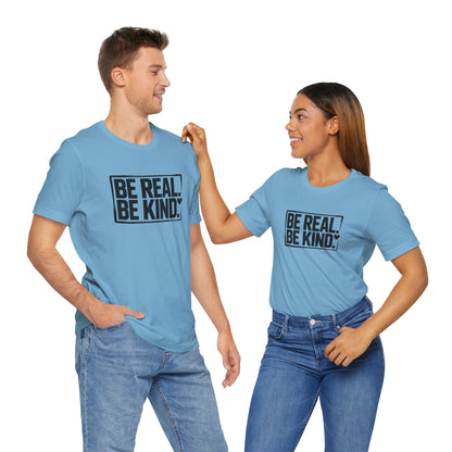 Be Real. Be Kind. T-Shirt