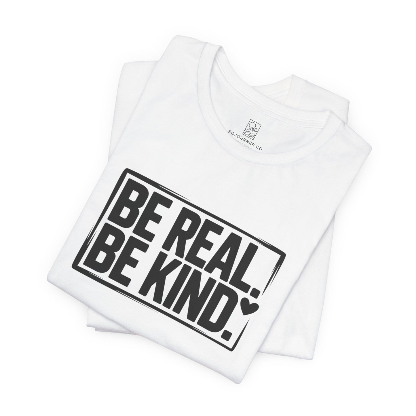 Be Real. Be Kind. T-Shirt