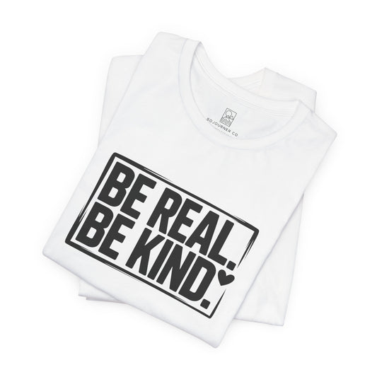 Be Real. Be Kind. T-Shirt