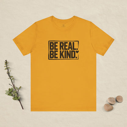 Be Real. Be Kind. T-Shirt