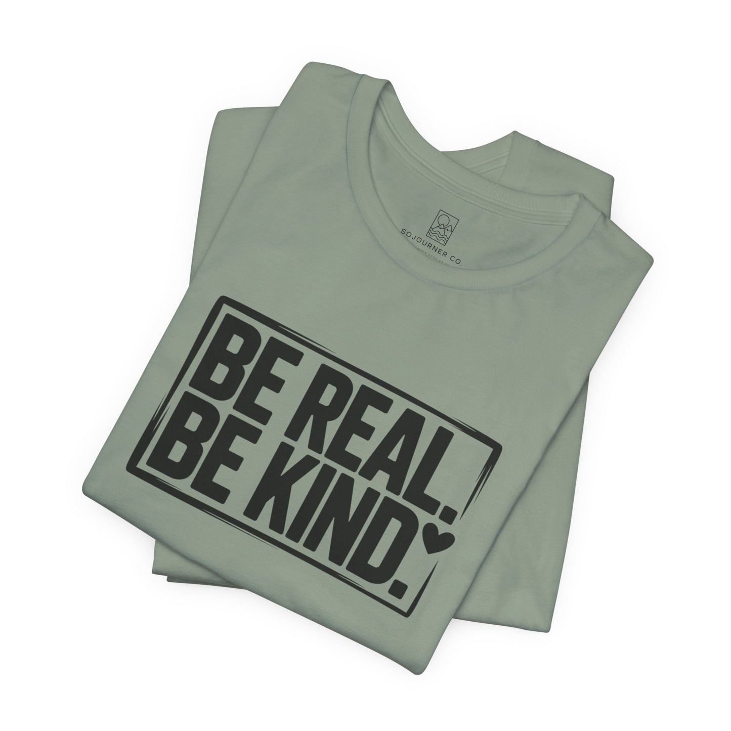 Be Real. Be Kind. T-Shirt