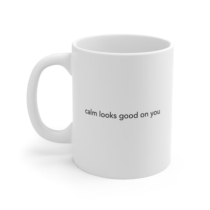 Calm Looks Good on You Mug