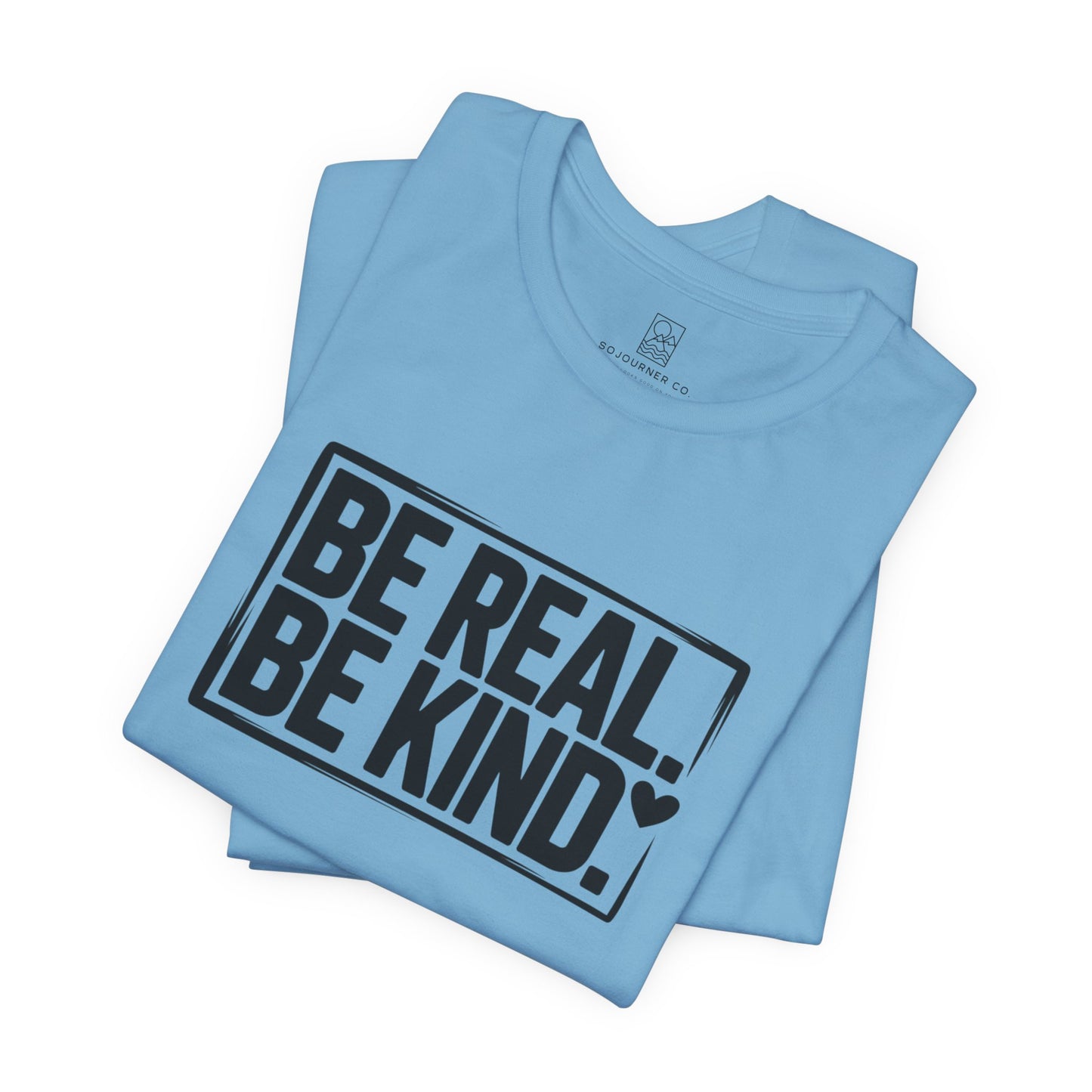 Be Real. Be Kind. T-Shirt