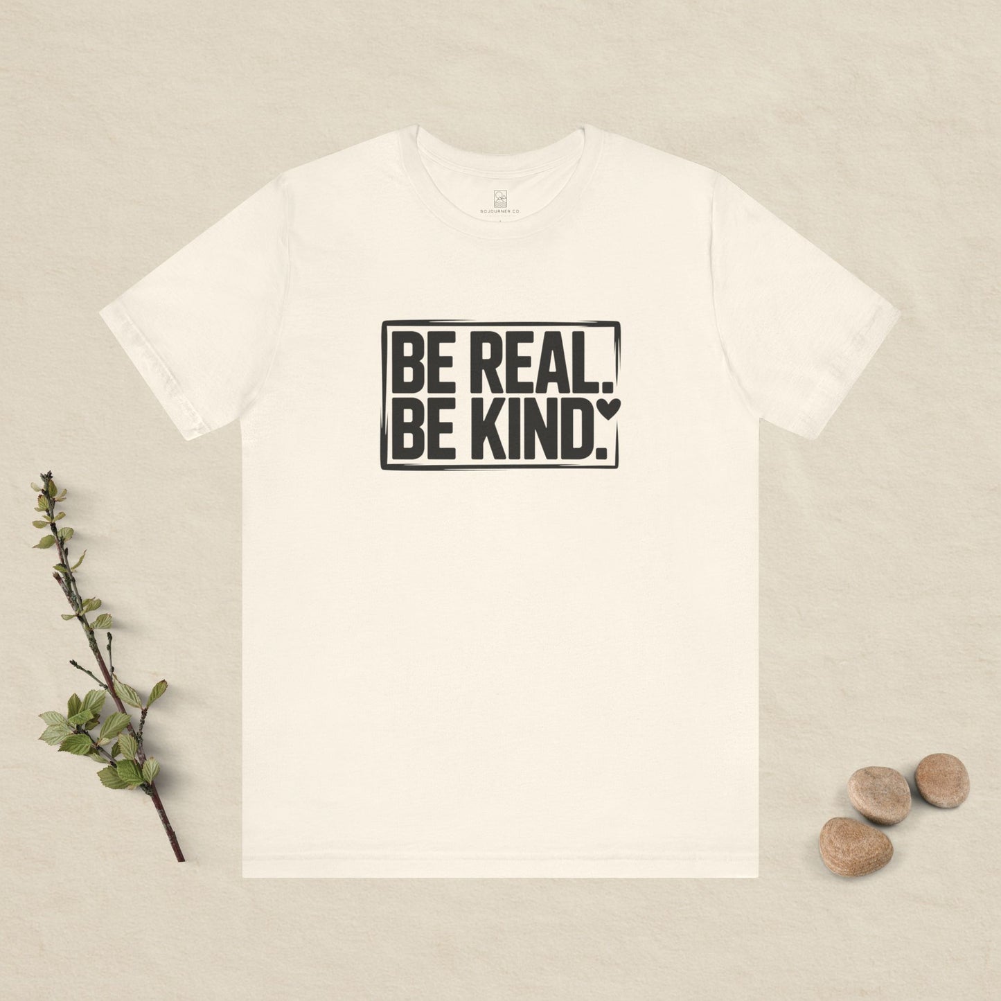 Be Real. Be Kind. T-Shirt