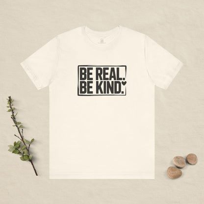 Be Real. Be Kind. T-Shirt
