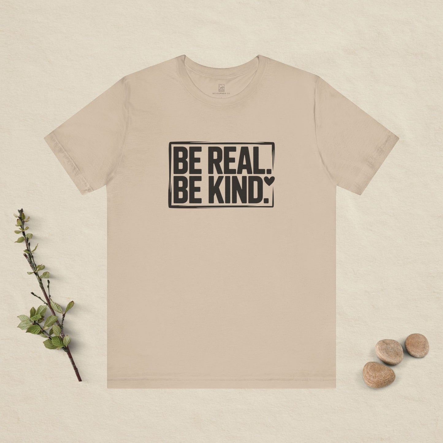 Be Real. Be Kind. T-Shirt