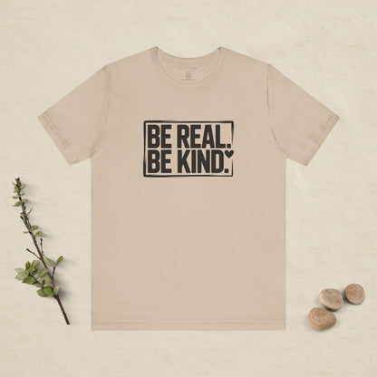 Be Real. Be Kind. T-Shirt